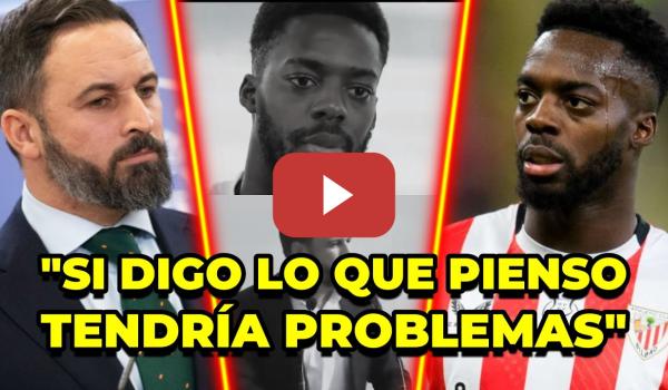 Embedded thumbnail for Iñaki Williams reacciona al discurso de Santiago Abascal: &quot;si digo lo que pienso tendría problemas&quot;