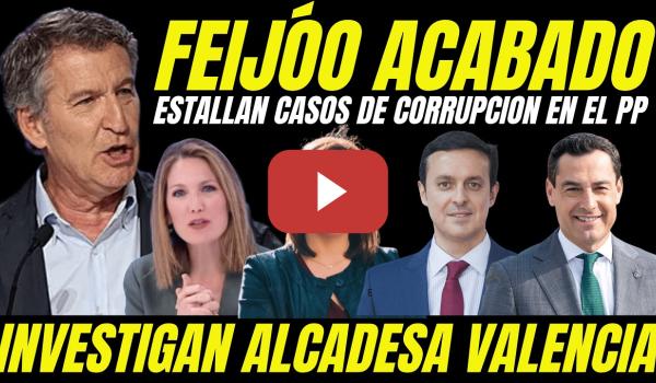 Embedded thumbnail for FEIJÓO ESTÁ ACABADO "ESTALLAN ESCÁNDALOS DE CORRUPCIÓN TOTAL EN EL PP"