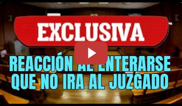 Embedded thumbnail for EXCLUSIVA!!!  Video donde el Juez se entera que no ira al Juzgado