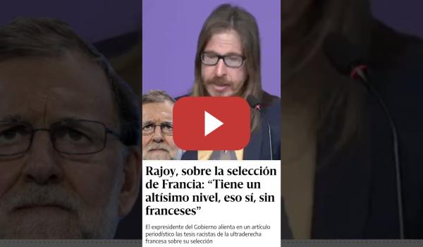 Embedded thumbnail for Mariano Rajoy y su RACISMO FACHA hablando de la selección de Francia