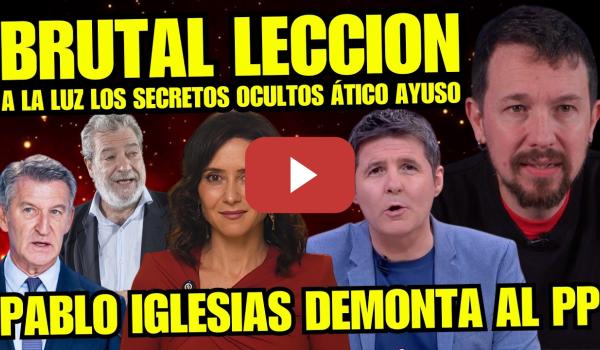 Embedded thumbnail for LA VIRAL LECCIÓN DE IGLESIAS "SACAN A LA LUZ OSCUROS SECRETOS ÁTICO DE AYUSO" TRAMA CORRUPTA