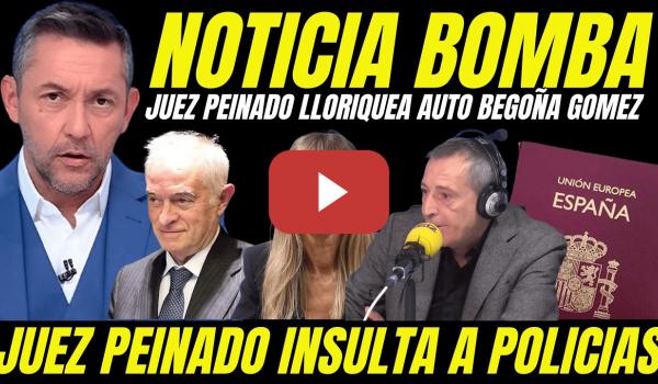 Embedded thumbnail for BOMBAZO "JUEZ PEINADO PIDE PERDÓN CASO BEGOÑA GÓMEZ PARA NO RECIBIR SANCIÓN GRAVE CGPJ"