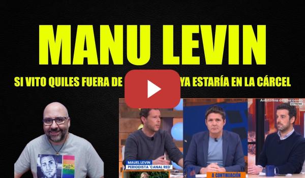 Embedded thumbnail for Manu Levin, si Vito Quiles fuera de izquierdas ya estaría en la cárcel.