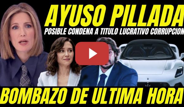 Embedded thumbnail for BOMBAZO "AYUSO CONDENADA POR EL MASERATI DE SU NOVIO" PUEDE SER ACUSADA DELITO A TÍTULO LUCRATIVO