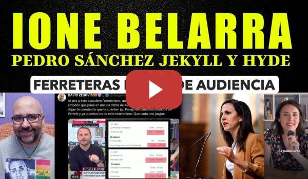 Embedded thumbnail for Ione Belarra, Pedro Sánchez parece DR Jekyll y Hyde. Ferreras farda de audiencia.
