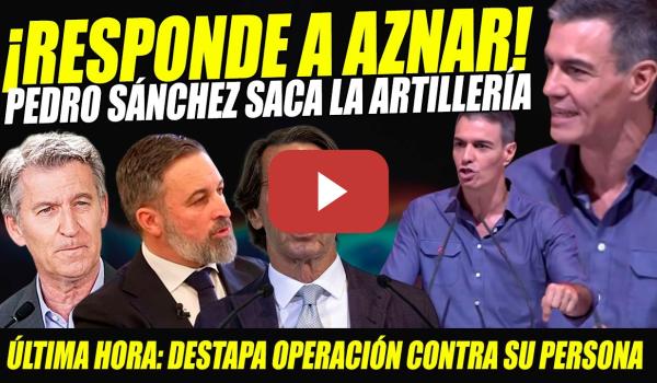 Embedded thumbnail for PEDRO SÁNCHEZ RESPONDE A AZNAR Y DESTAPA LA "OPERACIÓN MARRULLERA". HUMILLA A ABASCAL Y FEIJÓO
