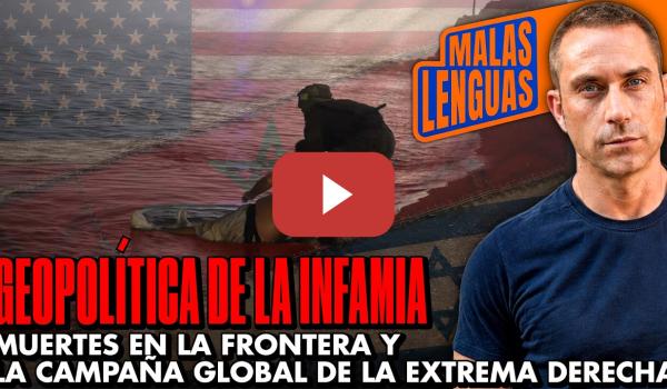 Embedded thumbnail for GEOPOLÍTICA DE LA INFAMIA: más muertes en la frontera y campaña global de la extrema derecha