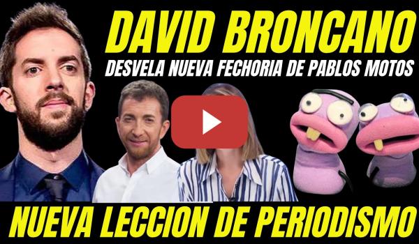 Embedded thumbnail for DAVID BRONCANO TROLEA A PABLO MOTOS "DESTAPAN MANIPULACIÓN EL HORMIGUERO" NUEVA FECHORÍA DEVELADA