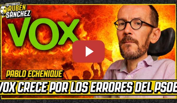 Embedded thumbnail for PABLO ECHENIQUE | ¿Está la izquierda dando gasolina a Vox?
