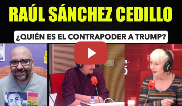 Embedded thumbnail for Raúl Sánchez Cedillo, ¿Quién es el conntrapoder a Trump?. Eleccionnes Andalucía. PSOE debilitado.