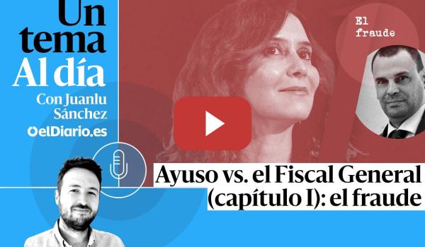 Embedded thumbnail for 🎙 PODCAST | ESPECIAL | Ayuso vs. el Fiscal General (capítulo I): el fraude · UN TEMA AL DÍA
