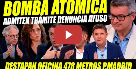Embedded thumbnail for BOMBA ATÓMICA: ADMITEN DENUNCIA AYUSO. PLANIFICA MADRID OFICINA VACÍA DE 478 METROS.SALTA LA LIEBRE