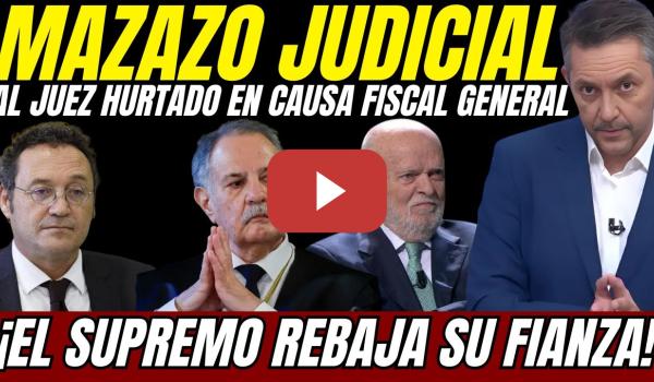 Embedded thumbnail for ⚖️ ¡GOLPE JUDICIAL al JUEZ Hurtado! El SUPREMO REBAJA la FIANZA contra el FISCAL GENERAL 💥