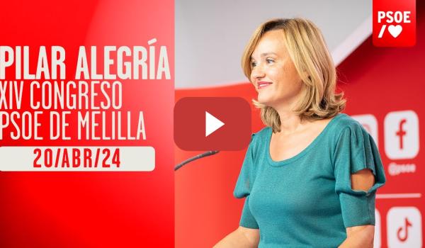 Embedded thumbnail for Pilar Alegría participa en el XIV Congreso del PSOE de Melilla