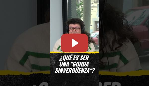 Embedded thumbnail for ¿Qué es ser una "gorda sinvergüenza"? por Aida González Rossi (CARNE CRUDA)