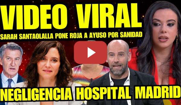Embedded thumbnail for VIDEO VIRAL "SARAH SANTAOLALLA DETROZA A AYUSO POR BRUTAL NEGLIGENCIA MÉDICA HOSPITAL Y SANIDAD"
