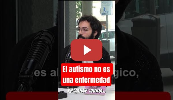 Embedded thumbnail for "El autismo no es una enfermedad" con Erik Arosti (CARNE CRUDA)