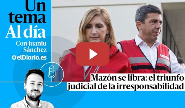 Embedded thumbnail for 🎙 PODCAST | Mazón se libra: el triunfo judicial de la negligencia · UN TEMA AL DÍA