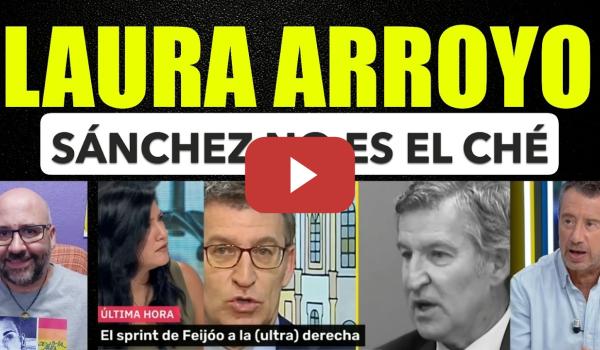 Embedded thumbnail for Laura Arroyo. Pedro Sánchez no es el Ché. Feijóo quiere abrir debates sobre derechos.
