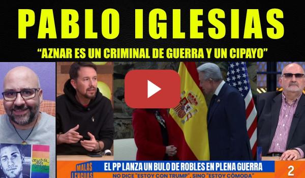 Embedded thumbnail for Pablo Iglesias, "Aznar es un criminal de guerra y un cipayo".