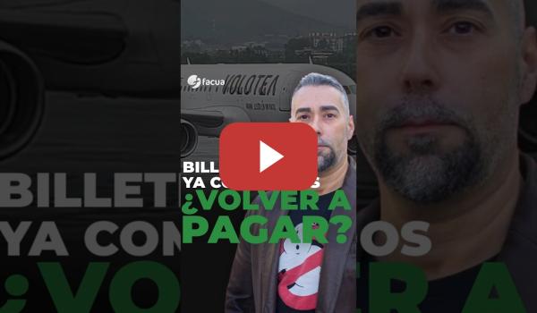 Embedded thumbnail for ¿VOLVER A PAGAR POR UN BILLETE YA COMPRADO?