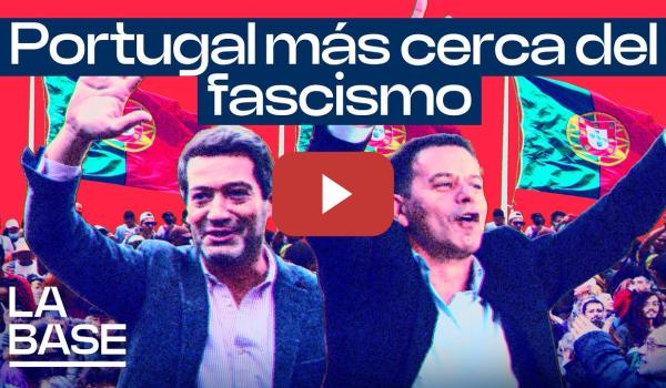 Embedded thumbnail for La Base 5x141 | La ultraderecha rompe récords en Portugal y sigue avanzando en Europa