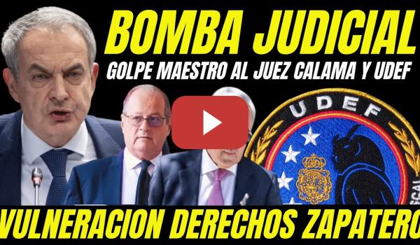 Embedded thumbnail for EXCLUSIVA NULIDAD CASO ZAPATERO "GOLPE LETAL AL JUEZ CALAMA Y UDEF POR VULNERACIÓN DERECHOS"