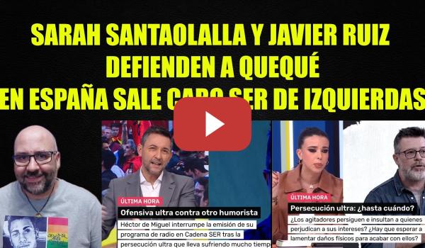 Embedded thumbnail for Sarah Santaolalla y Javier Ruiz denuncian el acoso ultra a Quequé.