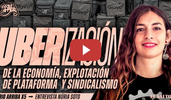 Embedded thumbnail for Núria Soto: Uberización de la economía, explotación de plataforma  y sindicalismo | Río Arriba #5