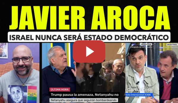 Embedded thumbnail for Javier Aroca, Israel nunca ha sido, es, ni será un Estado Democrático.