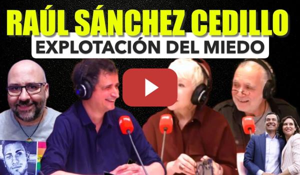Embedded thumbnail for Raúl Sánchez Cedillo. Hantavirus explotación del miedo. Ayuso agenda trumpista. Bonilla Vox.