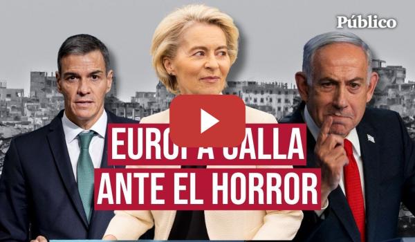 Embedded thumbnail for De las tardías medidas de Sánchez al inmovilismo de la UE: así se posiciona Europa ante el genocidio