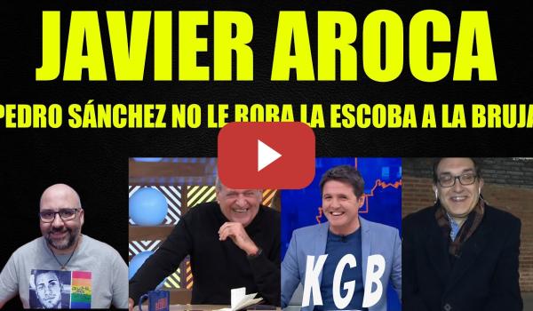 Embedded thumbnail for Javier Aroca, Pedro Sánchez no le roba la escoba a la bruja.