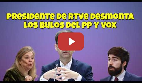 Embedded thumbnail for Presidente de RTVE contesta a los Bulos del PP y VOX dejándolos en ridículo