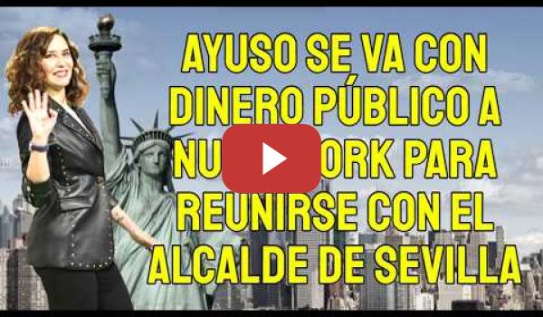 Embedded thumbnail for Ayuso se va con dinero público a Nueva York para reunirse con el Alcalde de Sevilla