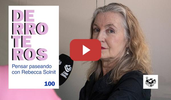 Embedded thumbnail for Derroteros: Rebecca Solnit, el camino inesperado (CARNE CRUDA EXTRA)