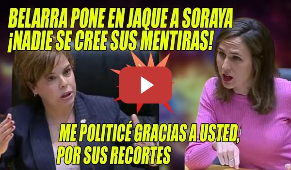 Embedded thumbnail for Belarra PONE en JAQUE a Soraya Sáenz 💥¡NO se haga la TONTA, nos G0LPEARON con INFORMES FALSOS!