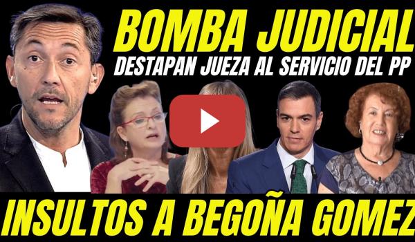 Embedded thumbnail for DESTAPAN JUEZA DEL PP "ABSOLUCIÓN AGITADORA ULTRA INSULTOS BEGOÑA GÓMEZ"