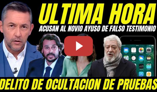 Embedded thumbnail for BOMBAZO "ACUSAN AL NOVIO AYUSO FALSO TESTIMONIO Y BORRADO PRUEBAS POR INVENTAR HACKEO DE SU MÓVIL
