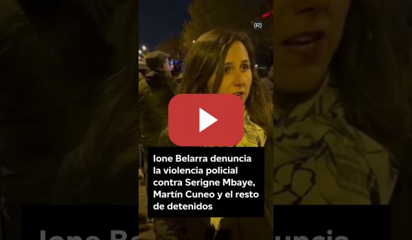 Embedded thumbnail for Ione Belarra denuncia la violencia policial contra Serigne Mbaye