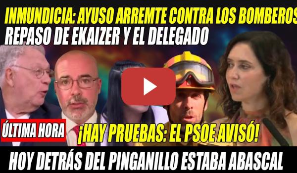 Embedded thumbnail for PINGANILLO de Ayuso CORTOCIRCUITA💢ARREMETE contra BOMBEROS💢Hay PRUEBAS:se avisó del PELIGRO💢Ekaizer
