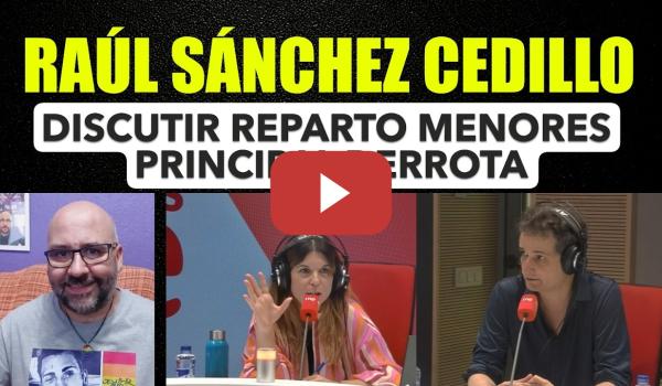 Embedded thumbnail for Raúl Sánchez Cedillo. Discutir sobre el reparto de menores en Ceuta es la principal derrota.