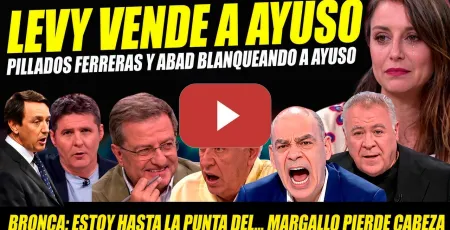 Embedded thumbnail for CHORIZADA: LEVY VENDE A AYUSO.PILLADOS FERRERAS Y ABAD. HERNANDO MISERABLE.MARGALLO PIERDE LA CABEZA