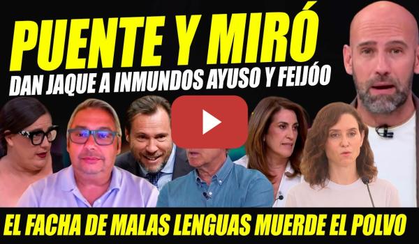 Embedded thumbnail for FEIJÓO Y AYUSO HUMILLADOS. ÓSCAR PUENTE Y MIRÓ ATIZAN. FACHA MALAS LENGUAS KO. RIDÍCULO ANA SAMBOAL.
