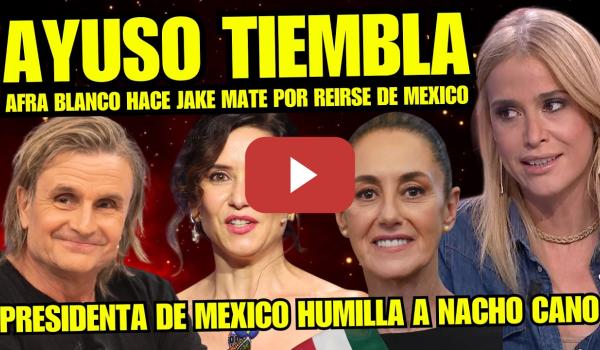 Embedded thumbnail for ¡BRUTAL! AFRA BLANCO DEJA EN EVIDENCIA a AYUSO y NACHO CANO POR RIDICULIZAR MÉXICO y SHEINBAUM