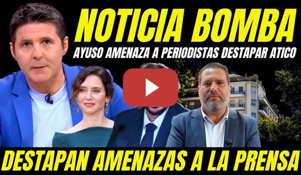 Embedded thumbnail for AYUSO AMENAZA A PERIODISTAS QUE DESTAPAN ESCÁNDALO COMPRA ÁTICO DE LUJO CON QUERELLAS