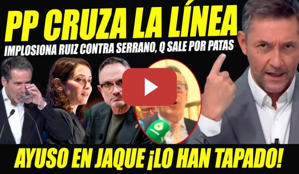 Embedded thumbnail for EN JAQUE AYUSO Y SERRANO, Q SALE PITANDO. JAVIER RUIZ IMPLOSIONA Y DEJA RETRATADO AL PP POR TAPAR