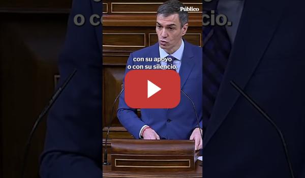 Embedded thumbnail for SÁNCHEZ, a PP y Vox: "Callar ante una guerra ilegal es un acto de cobardía y complicidad"