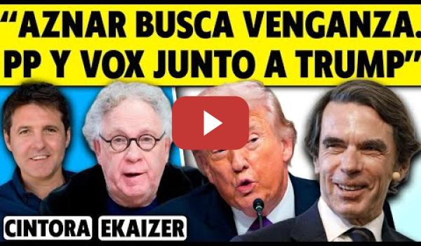 Embedded thumbnail for ¿QUÉ OCULTA AZNAR? "PP Y VOX JUNTO A TRUMP". ANALIZA ERNESTO EKAIZER