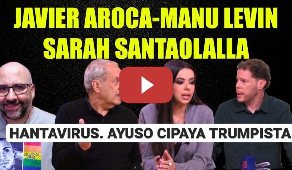 Embedded thumbnail for Javier Aroca, Sarah Santaolalla y Manu Levin. Hantavirus. Ayuso Cipaya Trumpista.